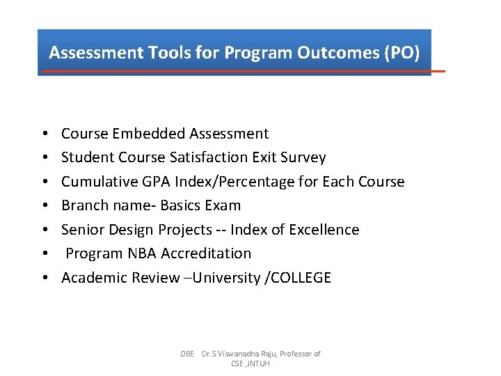 Assessment Tools for Program Outcomes (PO) • • Course Embedded Assessment Student Course Satisfaction