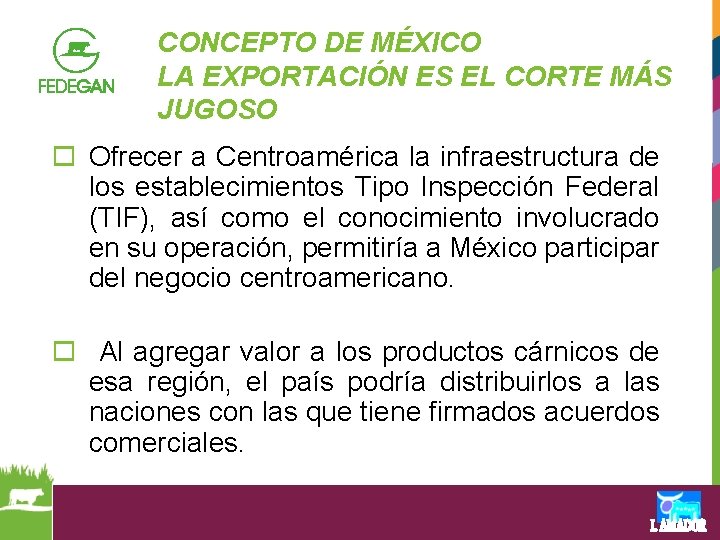 CONCEPTO DE MÉXICO LA EXPORTACIÓN ES EL CORTE MÁS JUGOSO o Ofrecer a Centroamérica