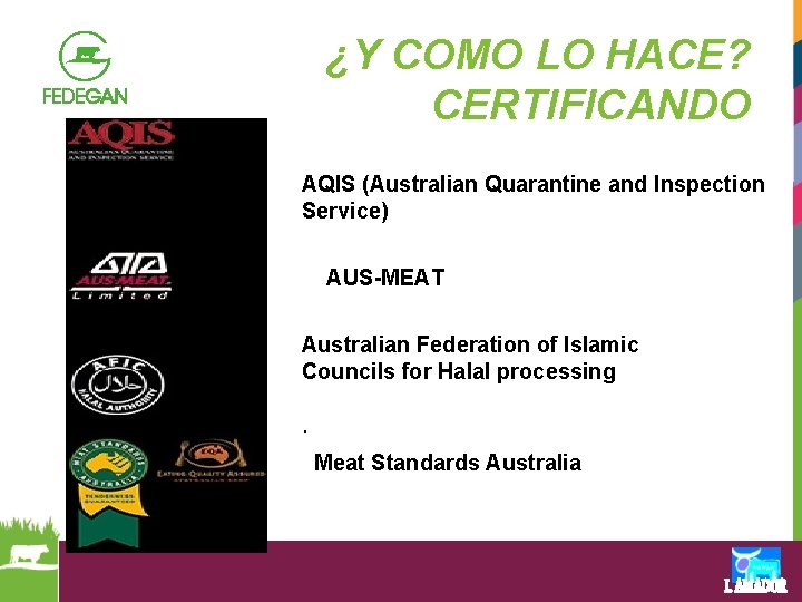 ¿Y COMO LO HACE? CERTIFICANDO AQIS (Australian Quarantine and Inspection Service) AUS-MEAT Australian Federation