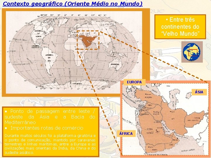 Contexto geográfico (Oriente Médio no Mundo) • Entre três continentes do “Velho Mundo” EUROPA