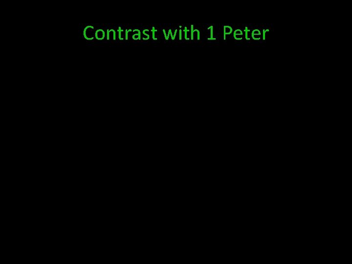 Contrast with 1 Peter 