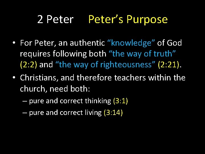 2 Peter’s Purpose • For Peter, an authentic “knowledge” of God requires following both