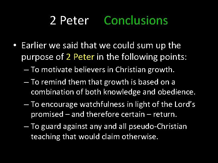 2 Peter Conclusions • Earlier we said that we could sum up the purpose