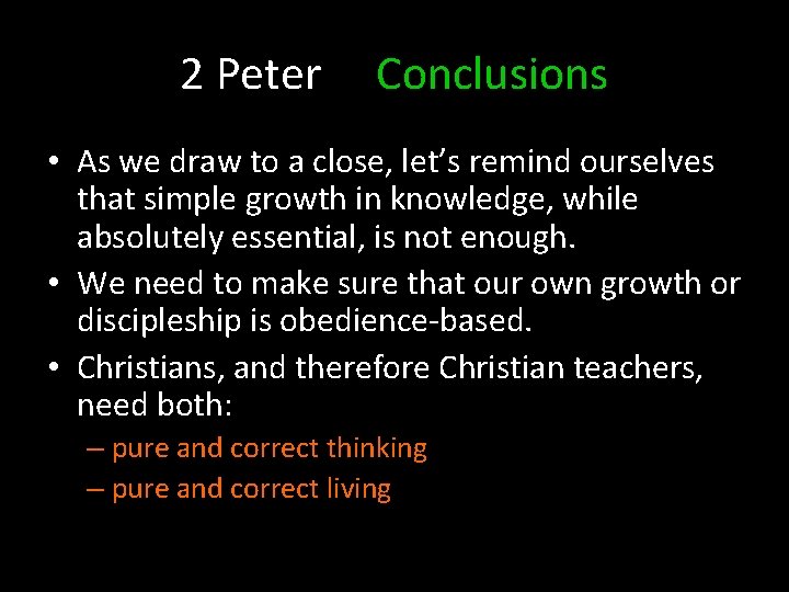 2 Peter Conclusions • As we draw to a close, let’s remind ourselves that