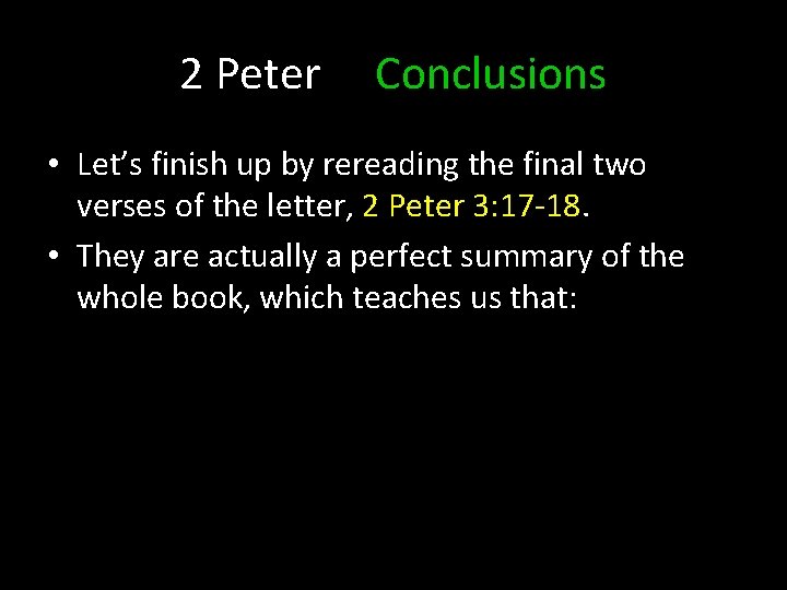 2 Peter Conclusions • Let’s finish up by rereading the final two verses of