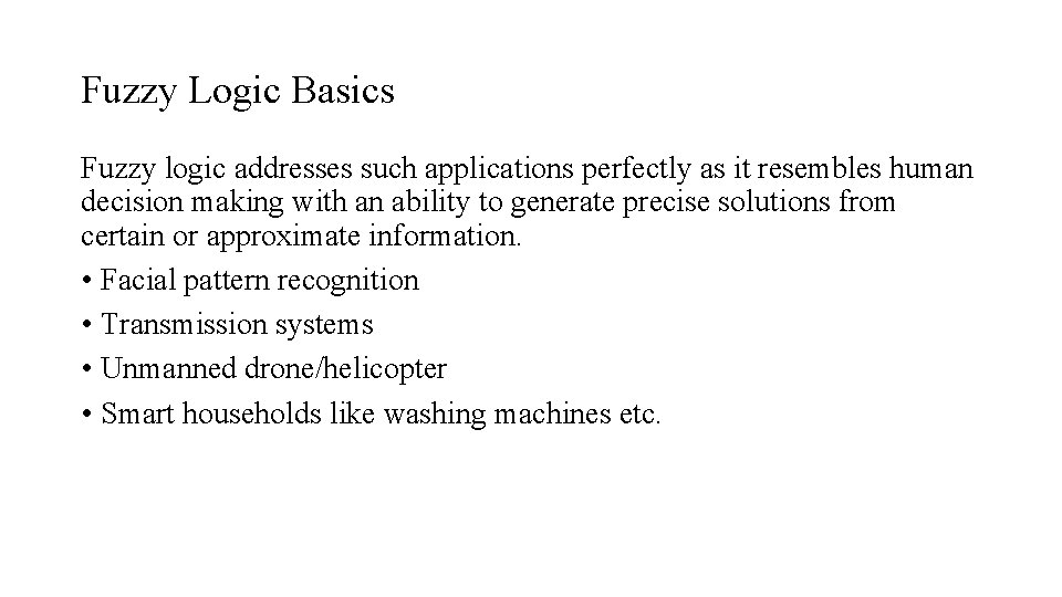 Fuzzy Logic Basics Fuzzy logic addresses such applications perfectly as it resembles human decision