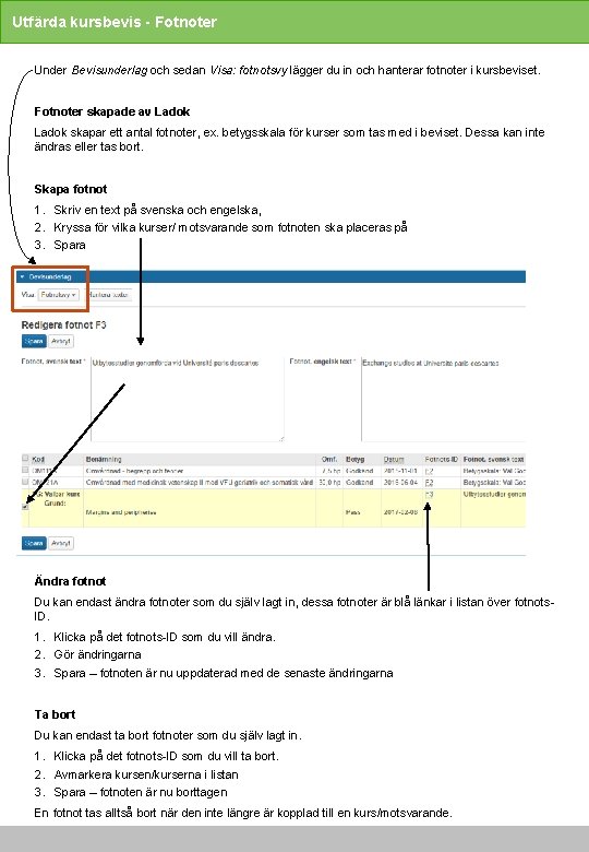 Utfärda kursbevis - Fotnoter Under Bevisunderlag och sedan Visa: fotnotsvy lägger du in och