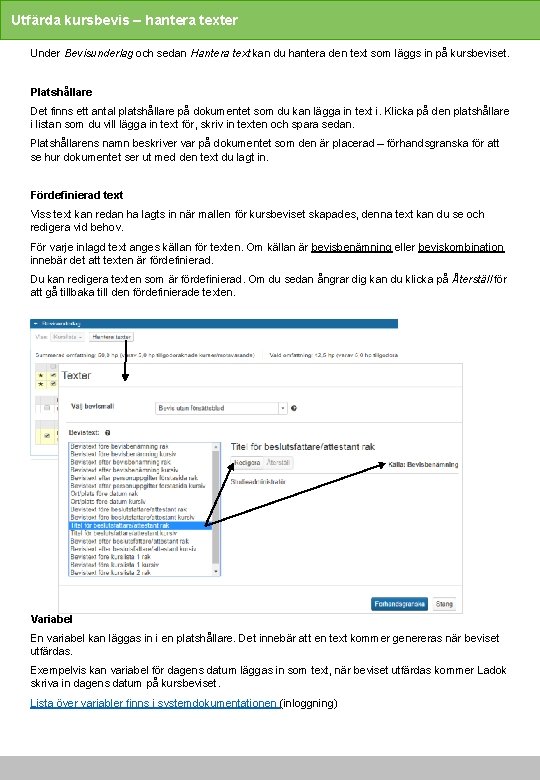 Utfärda kursbevis – hantera texter Under Bevisunderlag och sedan Hantera text kan du hantera