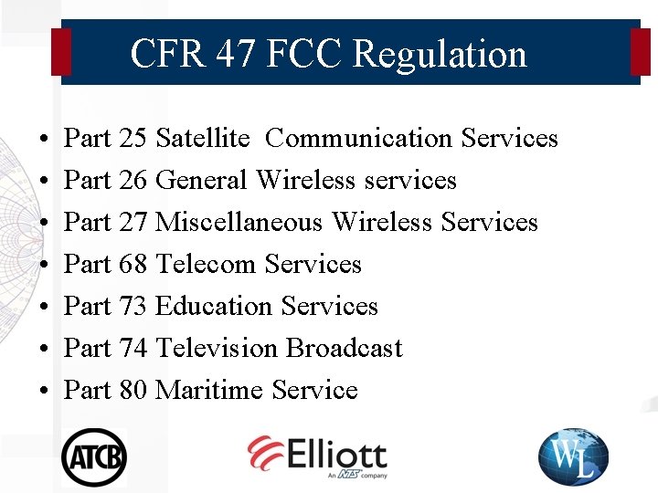 CFR 47 FCC Regulation • • Part 25 Satellite Communication Services Part 26 General