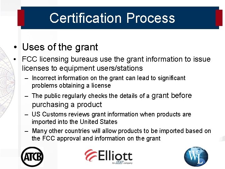 Certification Process • Uses of the grant • FCC licensing bureaus use the grant