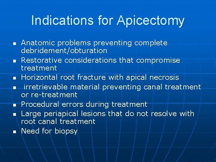 Indications for Apicectomy n n n n Anatomic problems preventing complete debridement/obturation Restorative considerations