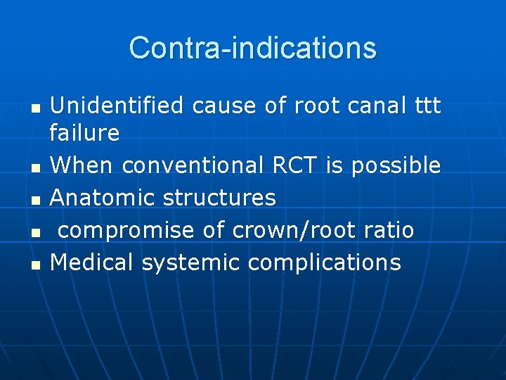 Contra-indications n n n Unidentified cause of root canal ttt failure When conventional RCT