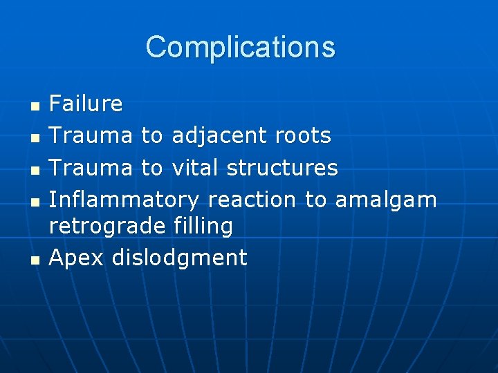 Complications n n n Failure Trauma to adjacent roots Trauma to vital structures Inflammatory