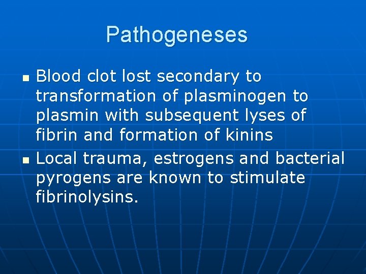 Pathogeneses n n Blood clot lost secondary to transformation of plasminogen to plasmin with