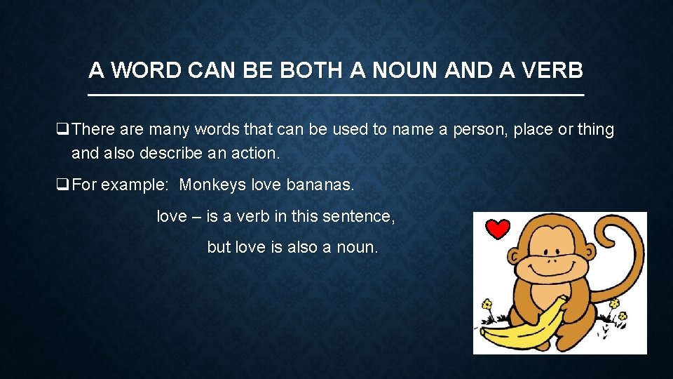 A WORD CAN BE BOTH A NOUN AND A VERB q. There are many