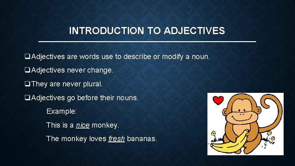 INTRODUCTION TO ADJECTIVES q. Adjectives are words use to describe or modify a noun.
