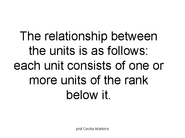 The relationship between the units is as follows: each unit consists of one or