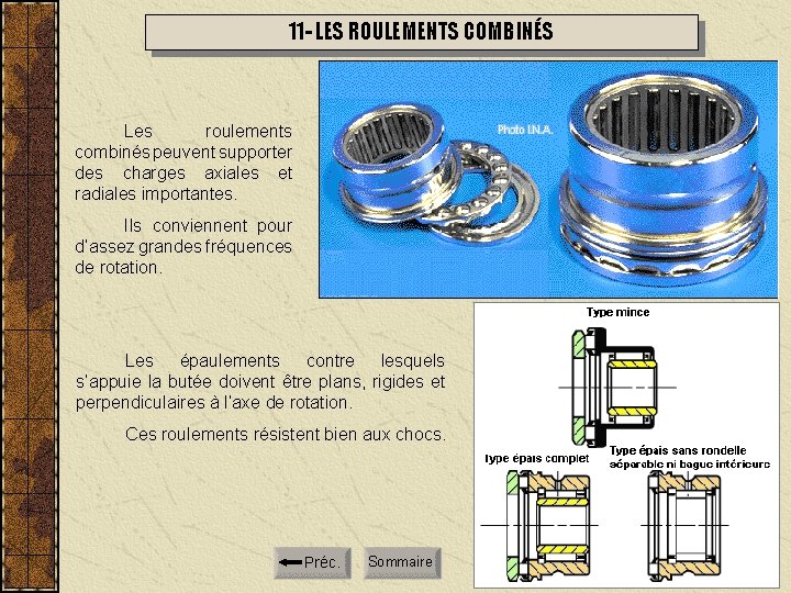 11 - LES ROULEMENTS COMBINÉS Les roulements combinés peuvent supporter des charges axiales et