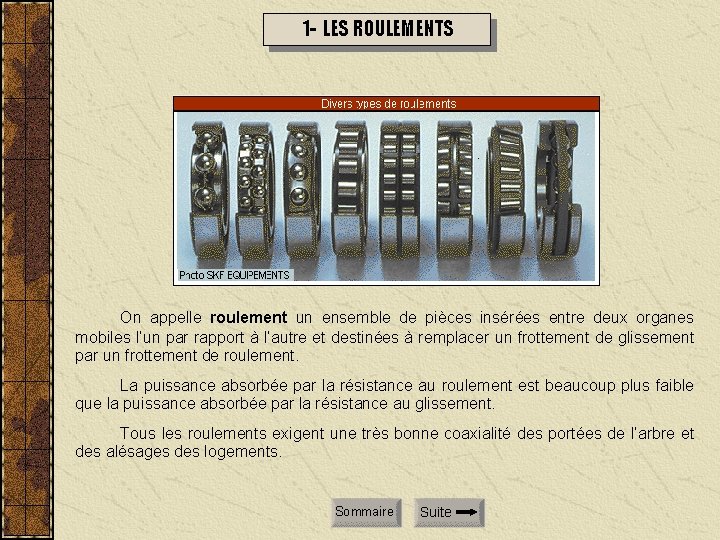 1 - LES ROULEMENTS On appelle roulement un ensemble de pièces insérées entre deux