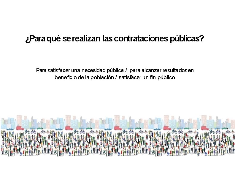 ¿Para qué se realizan las contrataciones públicas? Para satisfacer una necesidad pública / para