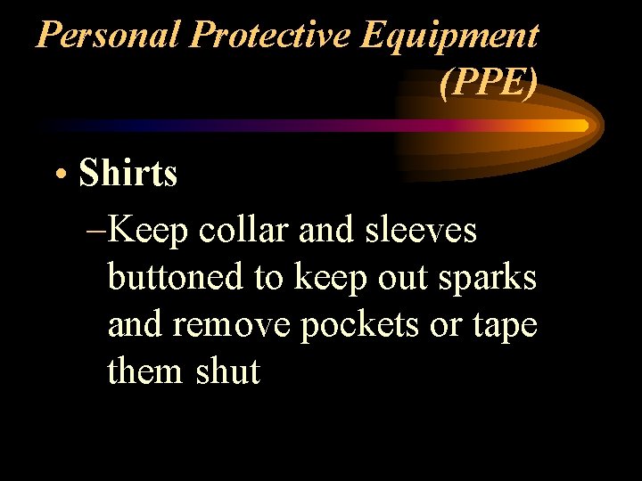 Personal Protective Equipment (PPE) • Shirts –Keep collar and sleeves buttoned to keep out