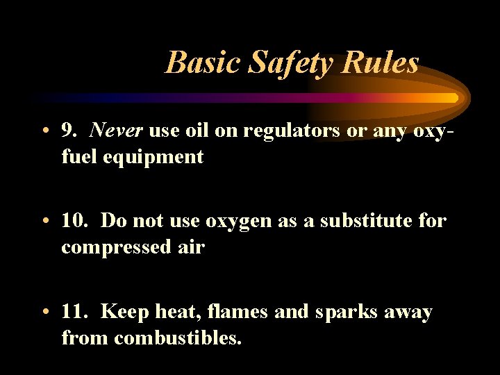 Basic Safety Rules • 9. Never use oil on regulators or any oxyfuel equipment