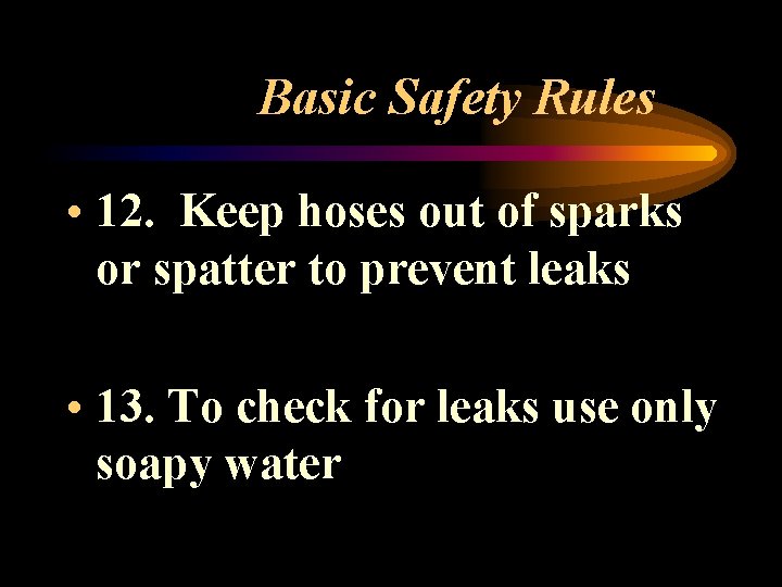 Basic Safety Rules • 12. Keep hoses out of sparks or spatter to prevent