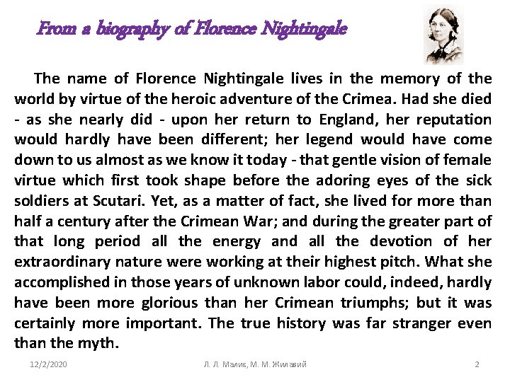 From a biography of Florence Nightingale The name of Florence Nightingale lives in the
