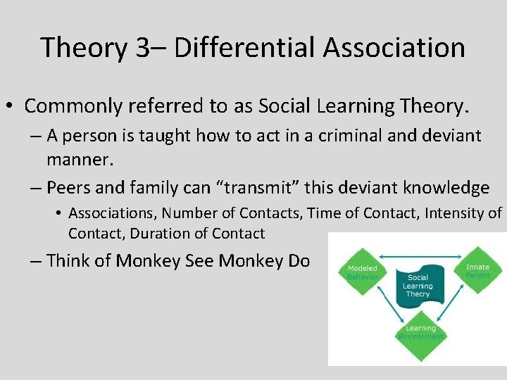 Theory 3– Differential Association • Commonly referred to as Social Learning Theory. – A