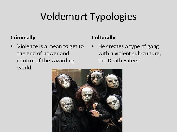 Voldemort Typologies Criminally Culturally • Violence is a mean to get to the end