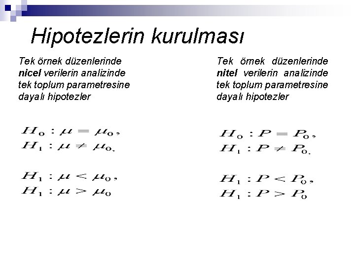 Hipotezlerin kurulması Tek örnek düzenlerinde nicel verilerin analizinde tek toplum parametresine dayalı hipotezler Tek