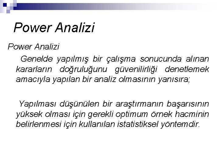 Power Analizi Genelde yapılmış bir çalışma sonucunda alınan kararların doğruluğunu güvenilirliği denetlemek amacıyla yapılan