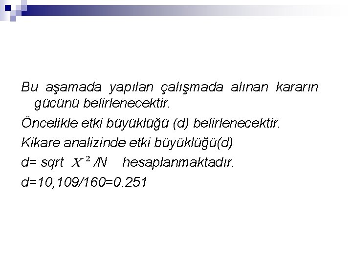 Bu aşamada yapılan çalışmada alınan kararın gücünü belirlenecektir. Öncelikle etki büyüklüğü (d) belirlenecektir. Kikare