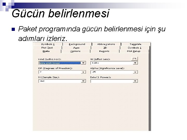 Gücün belirlenmesi n Paket programında gücün belirlenmesi için şu adımları izleriz. 