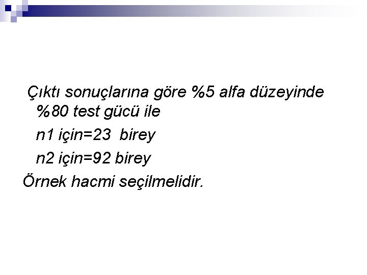 Çıktı sonuçlarına göre %5 alfa düzeyinde %80 test gücü ile n 1 için=23 birey