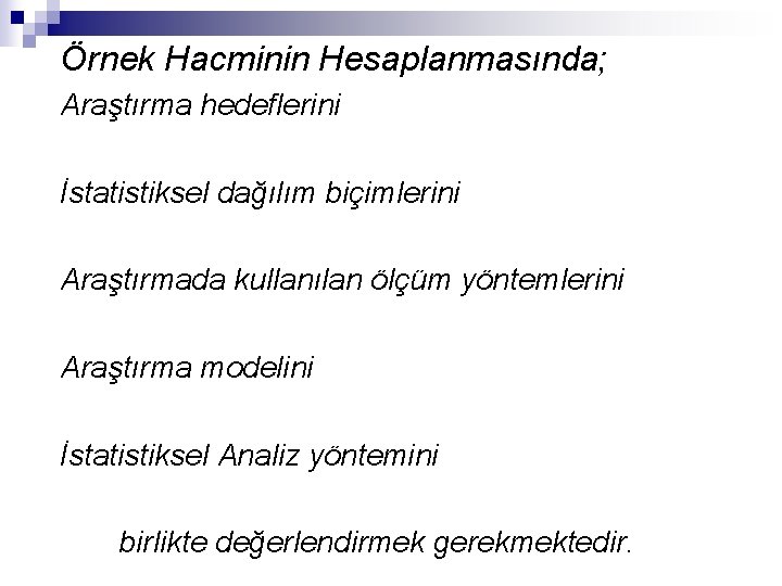 Örnek Hacminin Hesaplanmasında; Araştırma hedeflerini İstatistiksel dağılım biçimlerini Araştırmada kullanılan ölçüm yöntemlerini Araştırma modelini