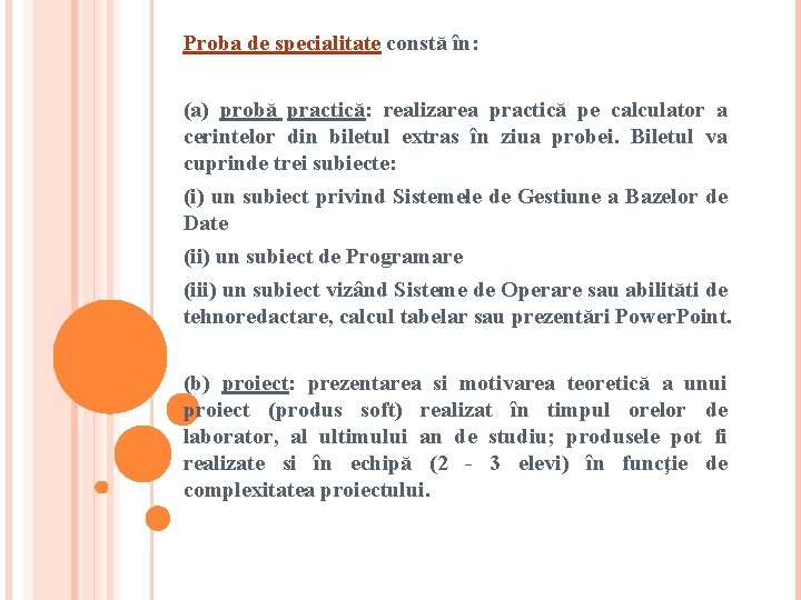 Proba de specialitate constă în: (a) probă practică: realizarea practică pe calculator a cerintelor