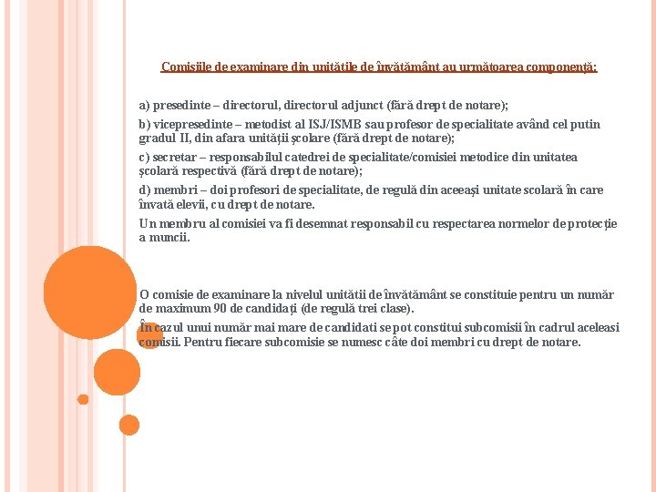 Comisiile de examinare din unitătile de învătământ au următoarea componenţă: a) presedinte – directorul,