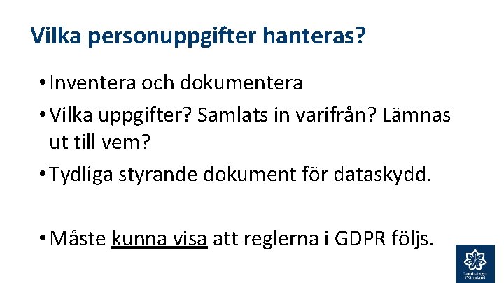 Vilka personuppgifter hanteras? • Inventera och dokumentera • Vilka uppgifter? Samlats in varifrån? Lämnas