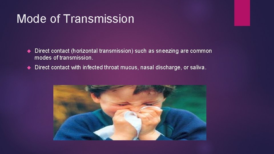 Mode of Transmission Direct contact (horizontal transmission) such as sneezing are common modes of