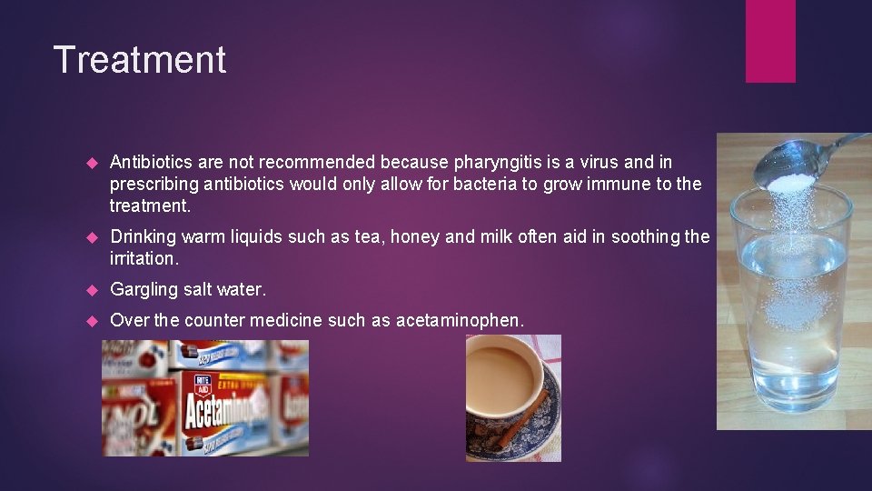 Treatment Antibiotics are not recommended because pharyngitis is a virus and in prescribing antibiotics