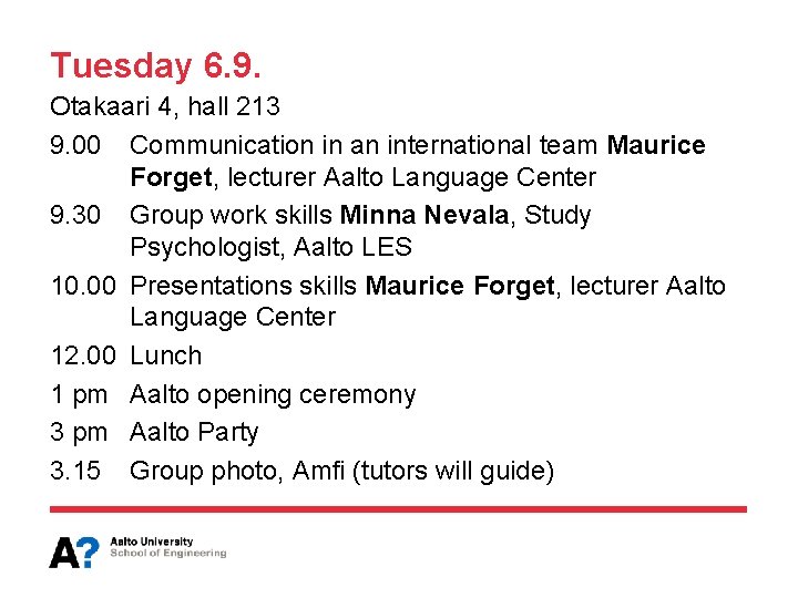 Tuesday 6. 9. Otakaari 4, hall 213 9. 00 Communication in an international team