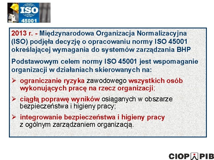 2013 r. - Międzynarodowa Organizacja Normalizacyjna (ISO) podjęła decyzję o opracowaniu normy ISO 45001