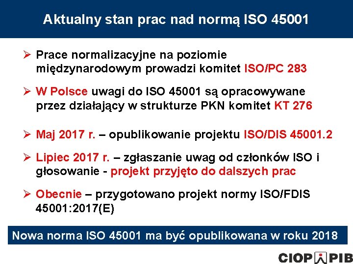 Aktualny stan prac nad normą ISO 45001 Ø Prace normalizacyjne na poziomie międzynarodowym prowadzi