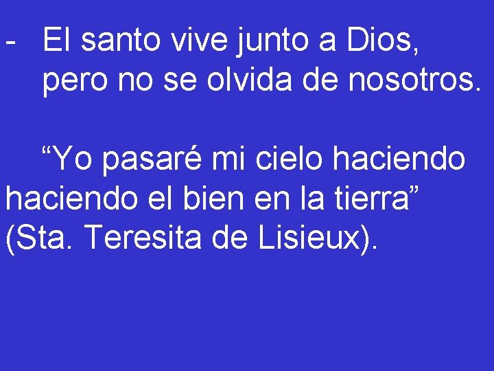 - El santo vive junto a Dios, pero no se olvida de nosotros. “Yo
