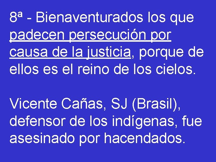 8ª - Bienaventurados los que padecen persecución por causa de la justicia, porque de