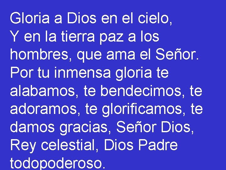 Gloria a Dios en el cielo, Y en la tierra paz a los hombres,