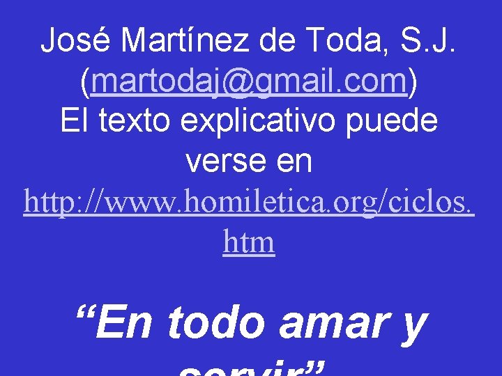 José Martínez de Toda, S. J. (martodaj@gmail. com) El texto explicativo puede verse en