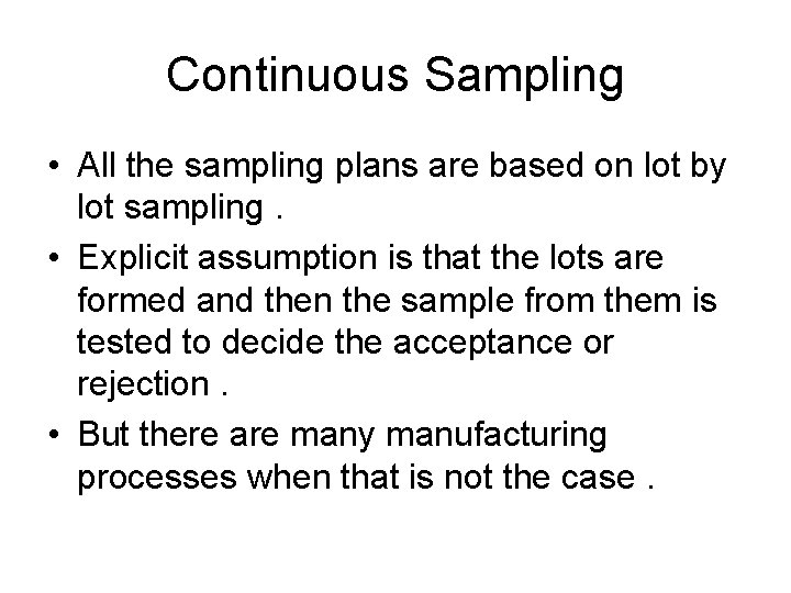Continuous Sampling • All the sampling plans are based on lot by lot sampling.