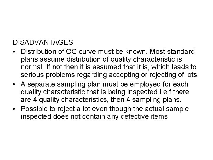 DISADVANTAGES • Distribution of OC curve must be known. Most standard plans assume distribution